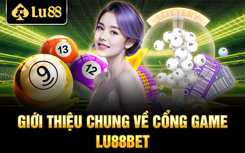 Giới thiệu chung về cổng game Lu88