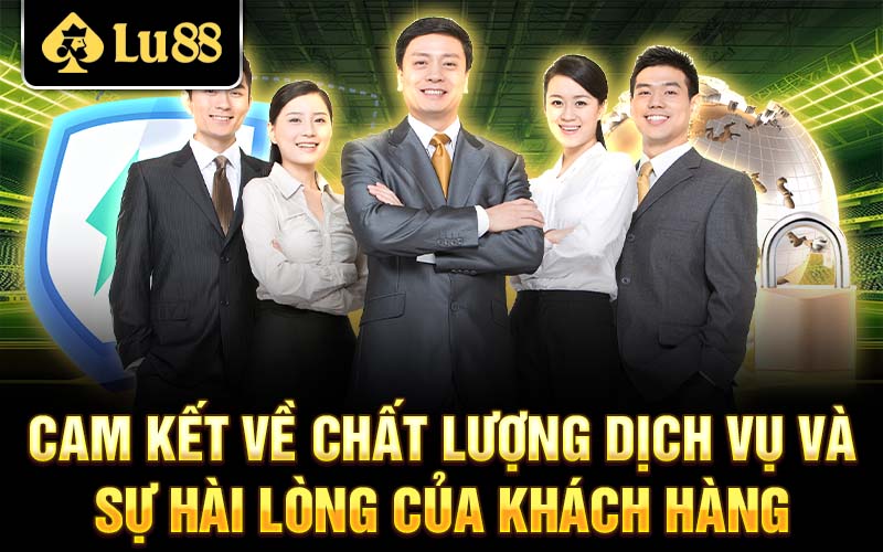 Cam kết về chất lượng dịch vụ và sự hài lòng của khách hàng