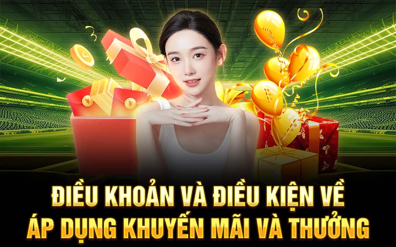 Điều khoản và điều kiện về áp dụng khuyến mãi và thưởng