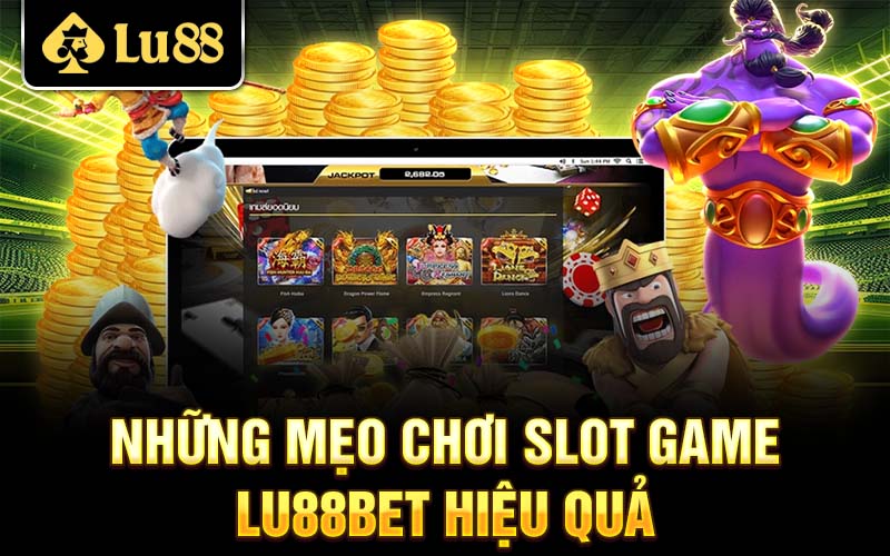 Những mẹo chơi slot game Lu88 hiệu quả